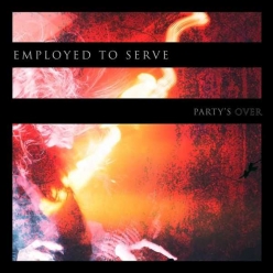 Employed To Serve - Partys Over